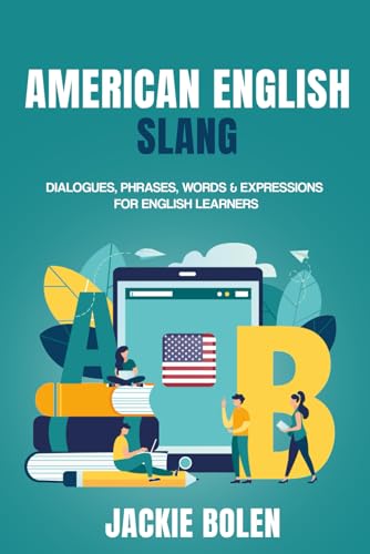 American English Slang: Dialogues, Phrases, Words & Expressions for English Learners (Advanced English Conversation Dialogues, Expressions, and Idioms) von Independently published